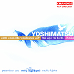 Yoshimatsu: The Age of Birds/ Cello Concerto/Chikap