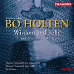 Holten: Wisdom and Folly and other Choral Works